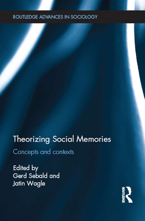 Book cover of Theorizing Social Memories: Concepts and Contexts (Routledge Advances in Sociology)