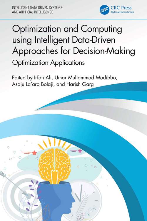 Book cover of Optimization and Computing using Intelligent Data-Driven Approaches for Decision-Making: Optimization Applications (Intelligent Data-Driven Systems and Artificial Intelligence)