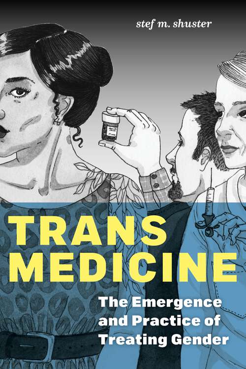 Book cover of Trans Medicine: The Emergence and Practice of Treating Gender