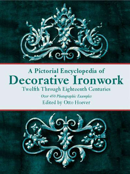 Book cover of A Pictorial Encyclopedia of Decorative Ironwork: Twelfth Through Eighteenth Centuries