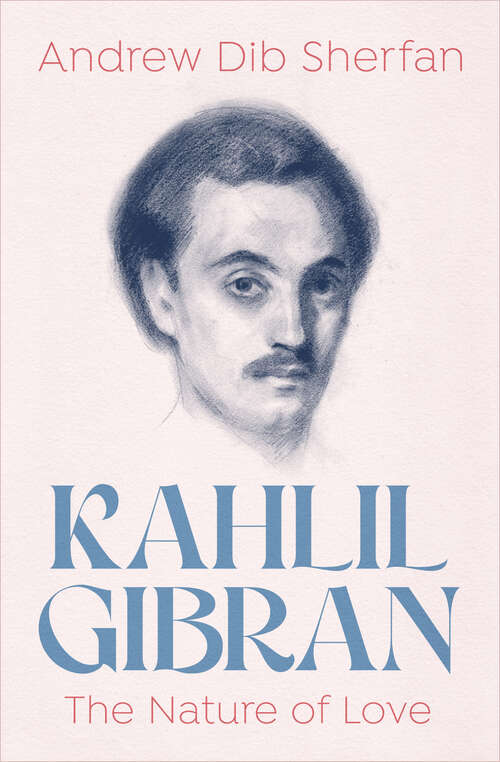 Book cover of Kahlil Gibran: The Nature of Love