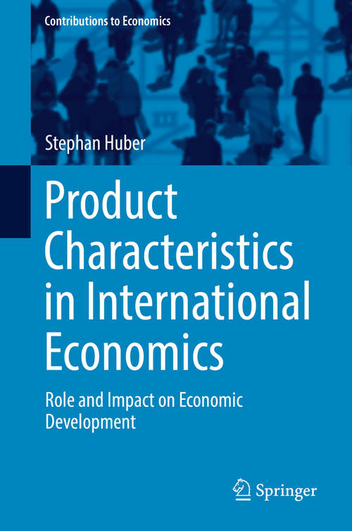 Book cover of Product Characteristics in International Economics: Role And Impact On Economic Development (Contributions to Economics)