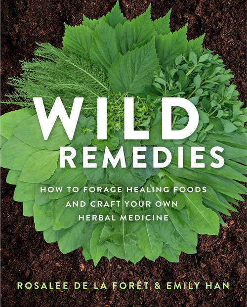 Book cover of Wild Remedies: How to Forage Healing Foods and Craft Your Own Herbal Medicine