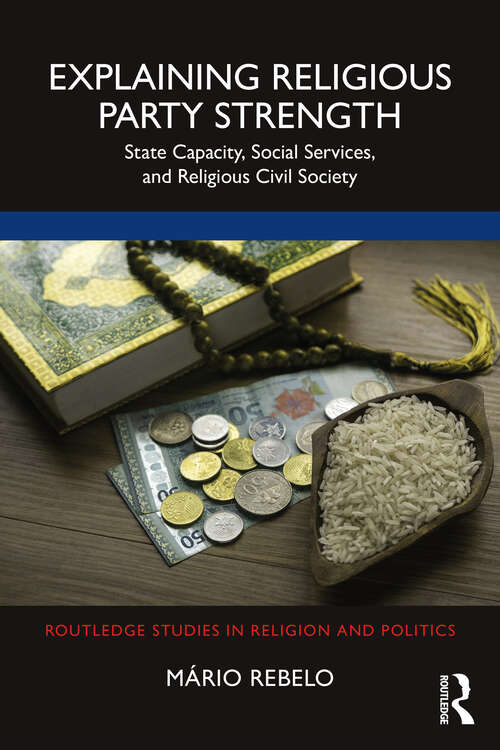 Book cover of Explaining Religious Party Strength: State Capacity, Social Services, and Religious Civil Society (Routledge Studies in Religion and Politics)