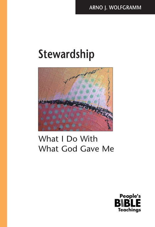 Book cover of Stewardship: What I Do with What God Gave Me (People's Bible Teachings)