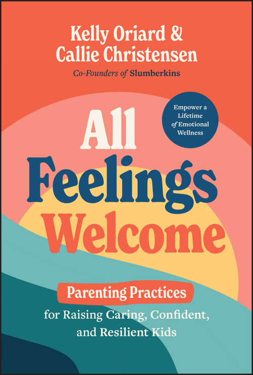 Book cover of All Feelings Welcome: Parenting Practices for Raising Caring, Confident, and Resilient Kids