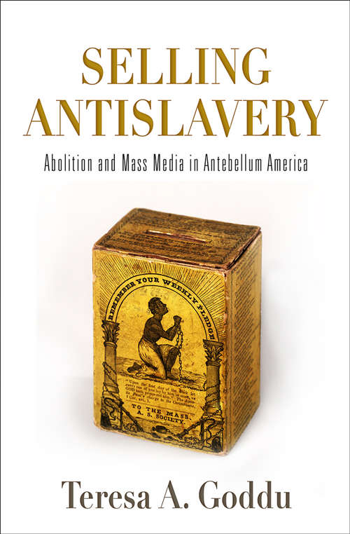 Book cover of Selling Antislavery: Abolition and Mass Media in Antebellum America (Material Texts)