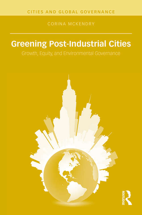 Book cover of Greening Post-Industrial Cities: Growth, Equity, and Environmental Governance (Cities and Global Governance)