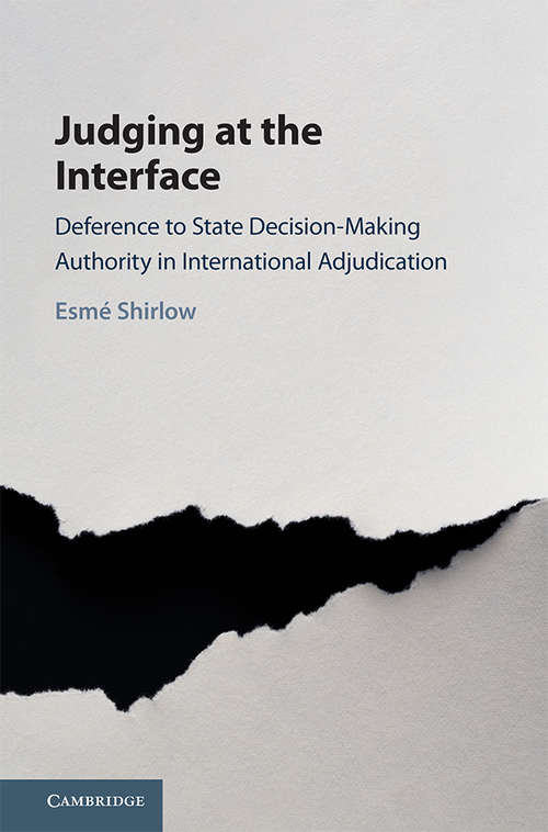 Book cover of Judging at the Interface: Deference to State Decision-Making Authority in International Adjudication