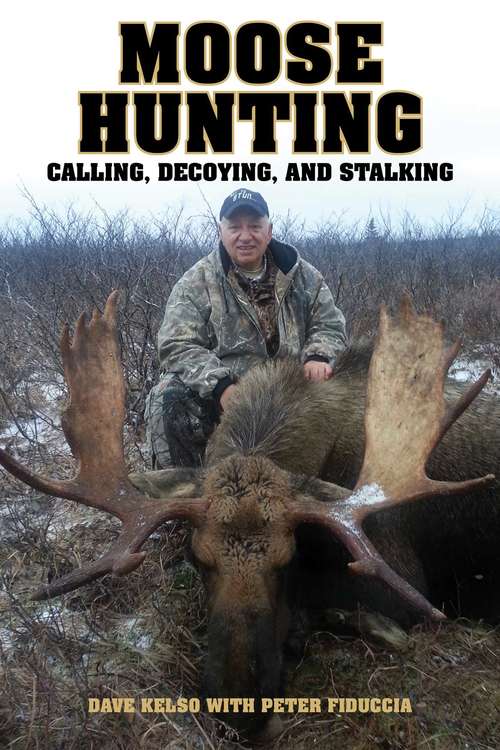 Book cover of Moose Hunting: Calling, Decoying, and Stalking