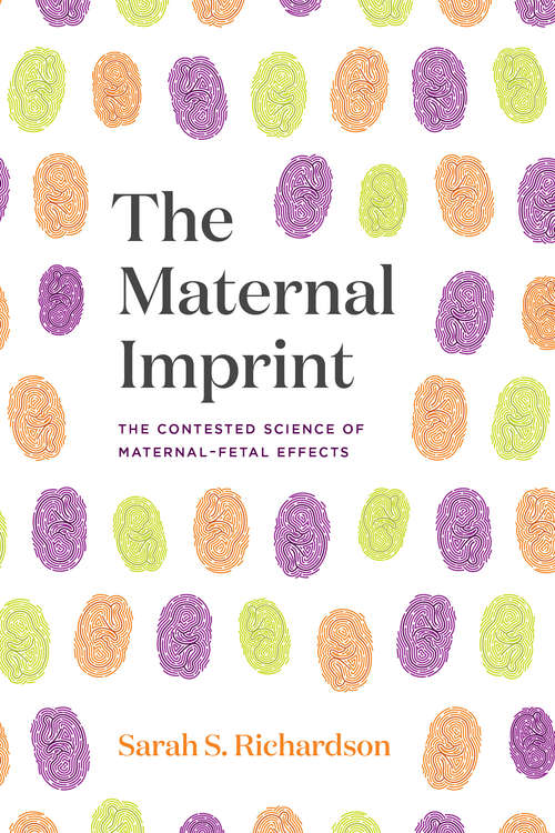 Book cover of The Maternal Imprint: The Contested Science of Maternal-Fetal Effects