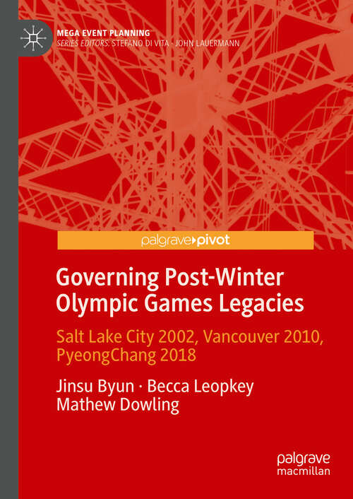 Book cover of Governing Post-Winter Olympic Games Legacies: Salt Lake City 2002, Vancouver 2010, PyeongChang 2018 (Mega Event Planning)