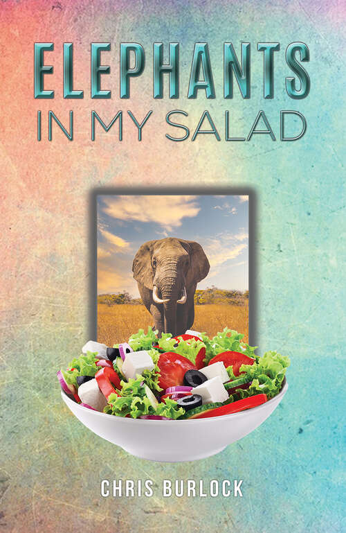 Book cover of Elephants in My Salad: Some Wild Tales of Life in the African Bush