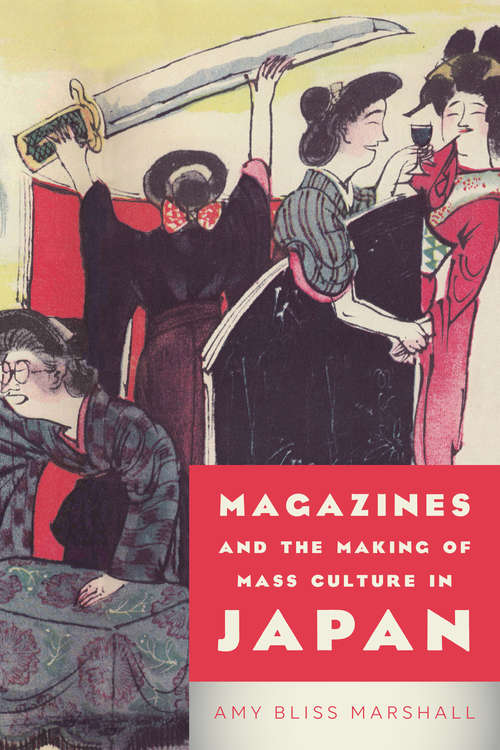 Book cover of Magazines and the Making of Mass Culture in Japan (Studies in Book and Print Culture)