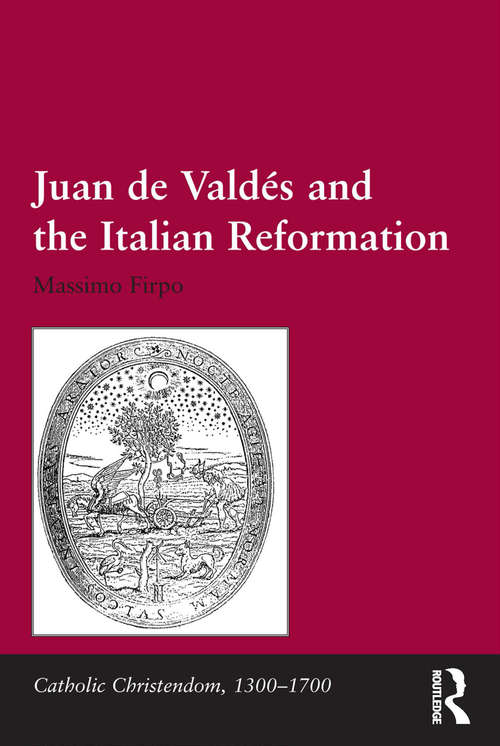 Book cover of Juan de Valdés and the Italian Reformation (Catholic Christendom, 1300-1700)