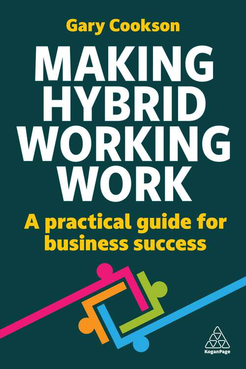 Book cover of Making Hybrid Working Work: A Practical Guide for Business Success (1)