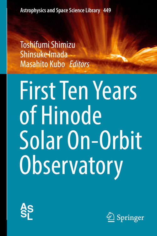 Book cover of First Ten Years of Hinode Solar On-Orbit Observatory (Astrophysics and Space Science Library #449)