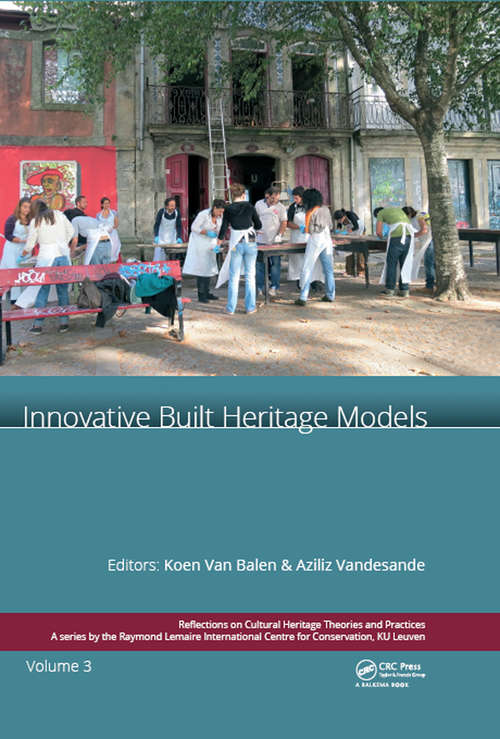 Book cover of Innovative Built Heritage Models: Edited contributions to the International Conference on Innovative Built Heritage Models and Preventive Systems (CHANGES 2017), February 6-8, 2017, Leuven, Belgium (Reflections on Cultural Heritage Theories and Practices)