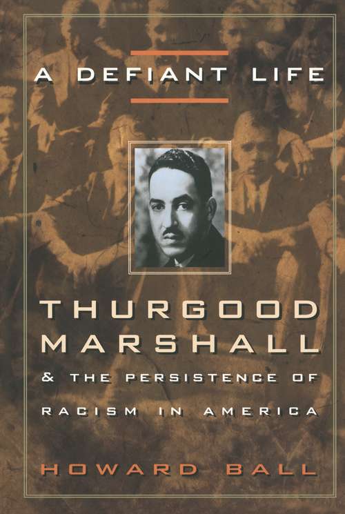 Book cover of A Defiant Life: Thurgood Marshall and the Persistence of Racism in America