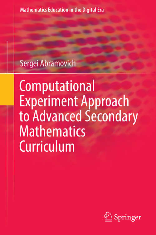 Book cover of Computational Experiment Approach to Advanced Secondary Mathematics Curriculum (Mathematics Education in the Digital Era #3)