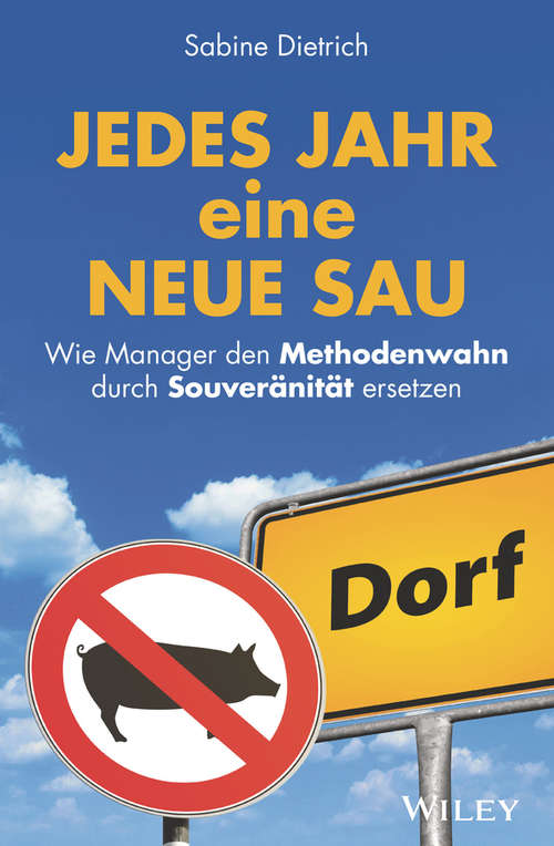 Book cover of Jedes Jahr eine neue Sau: Wie Manager den Methodenwahn durch Souveränität ersetzen