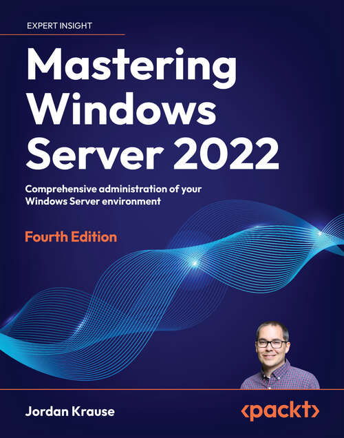 Book cover of Mastering Windows Server 2022: Comprehensive administration of your Windows Server environment, 4th Edition
