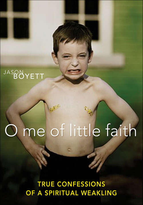 Book cover of O Me of Little Faith: True Confessions of a Spiritual Weakling