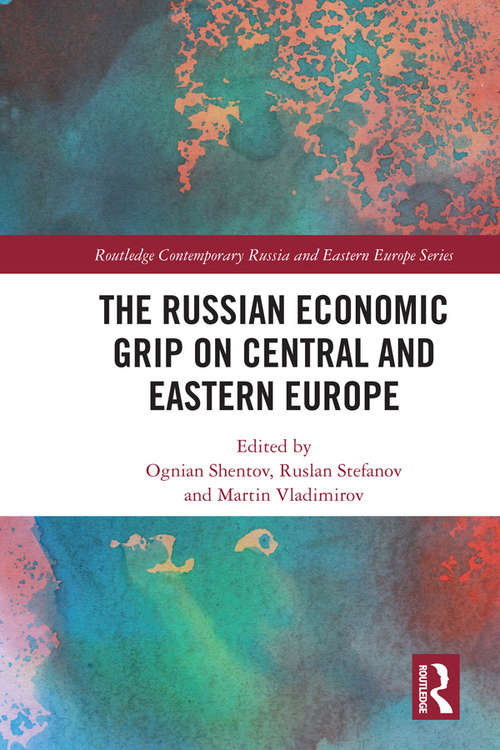 Book cover of The Russian Economic Grip on Central and Eastern Europe (Routledge Contemporary Russia and Eastern Europe Series)