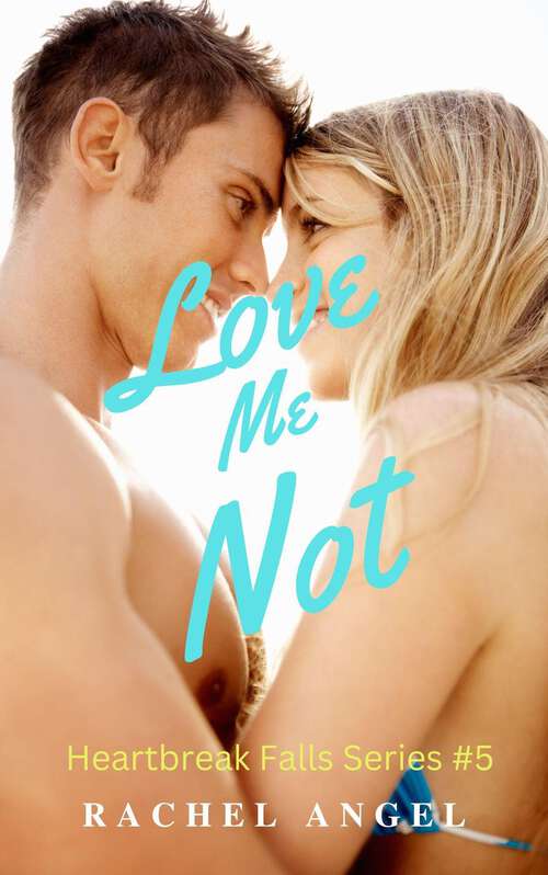 Book cover of Love Me Not: A Dark RH NA/YA Bully Romance (Heartbreak Falls Series #5)