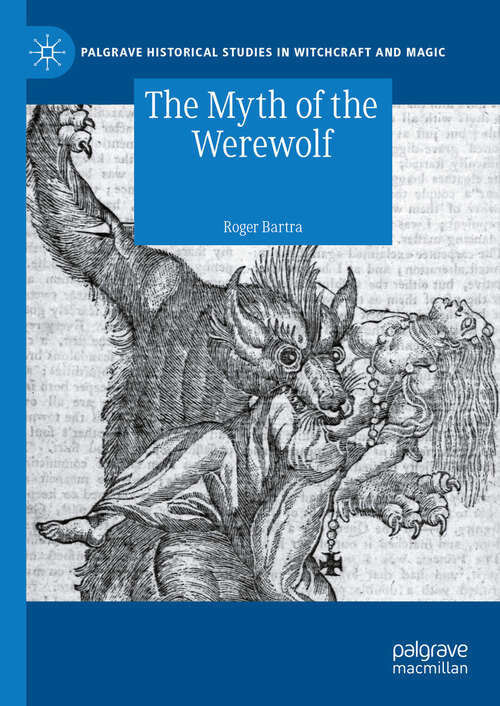 Book cover of The Myth of the Werewolf (Palgrave Historical Studies in Witchcraft and Magic)