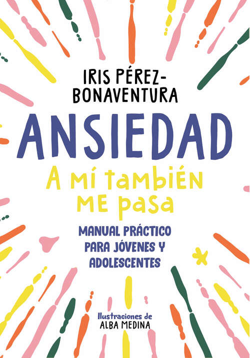 Book cover of Ansiedad: a mí también me pasa: Una guía para jóvenes y adolescentes con estrategias fáciles y efectivas para enfrentarte a tus miedos