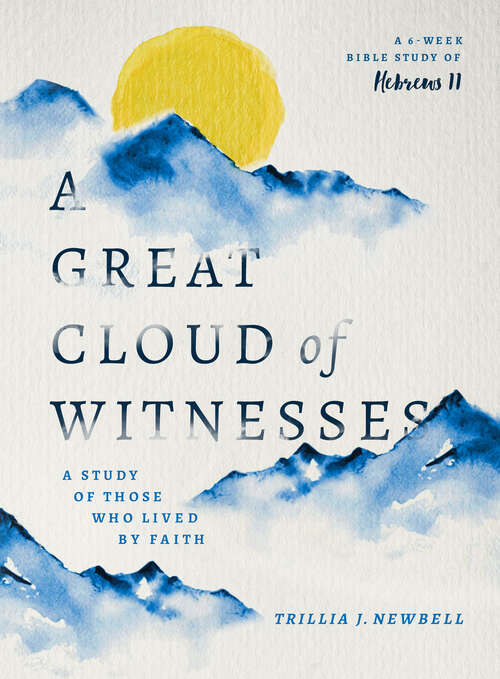 Book cover of A Great Cloud of Witnesses: A Study of Those Who Lived by Faith (A Study in Hebrews 11)