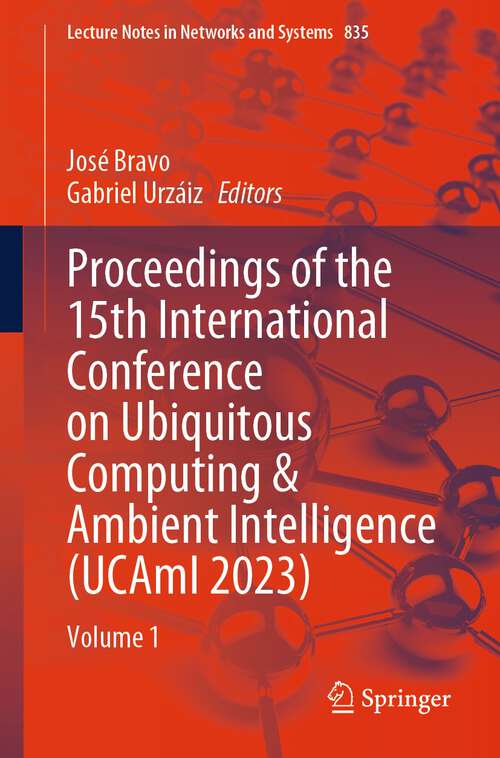 Book cover of Proceedings of the 15th International Conference on Ubiquitous Computing & Ambient Intelligence: Volume 1 (1st ed. 2023) (Lecture Notes in Networks and Systems #835)
