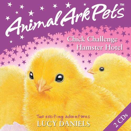 Book cover of Animal Ark Pets CDs: 2: Chick Challenge and Hamster Hotel (Animal Ark: Pets)