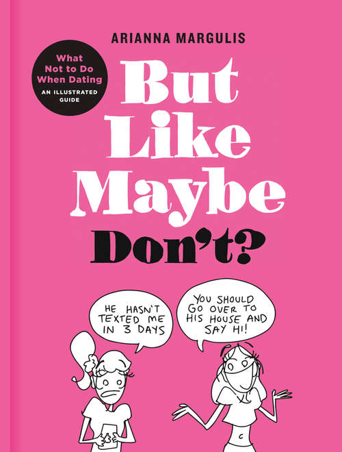 Book cover of But Like Maybe Don't?: What Not to Do When Dating: An Illustrated Guide