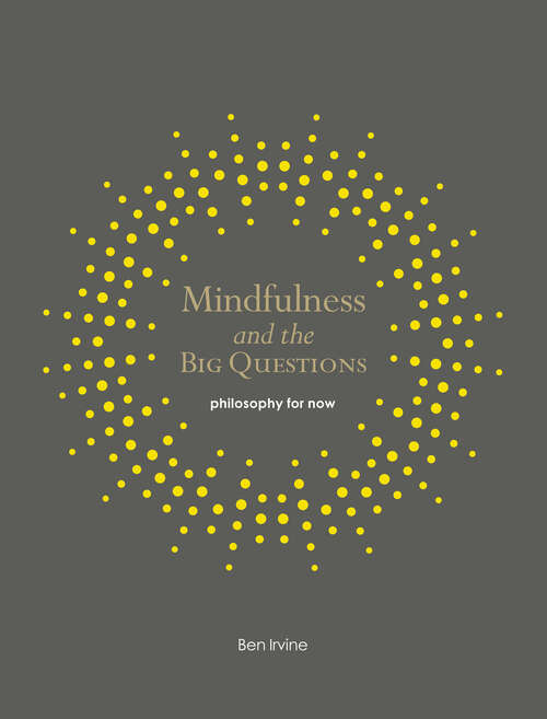 Book cover of Mindfulness and the Big Questions: Philosophy for Now (Mindfulness Ser.)