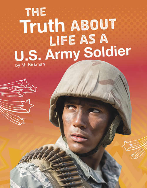 Book cover of The Truth About Life as a U.S. Army Soldier (The Real Scoop)