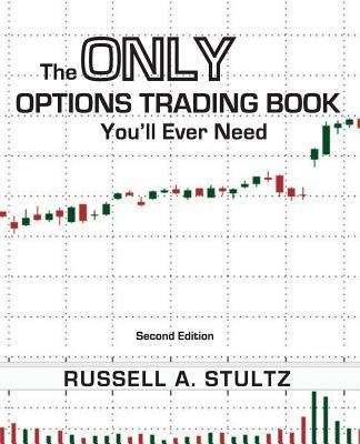 Book cover of The Only Options Trading Book You'll Ever Need: A Complete Step-by-Step Tutorial for Entry-Level Option Traders (Second Edition)