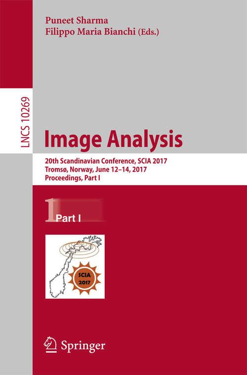 Book cover of Image Analysis: 20th Scandinavian Conference, SCIA 2017, Tromsø, Norway, June 12–14, 2017, Proceedings, Part I (1st ed. 2017) (Lecture Notes in Computer Science #10269)