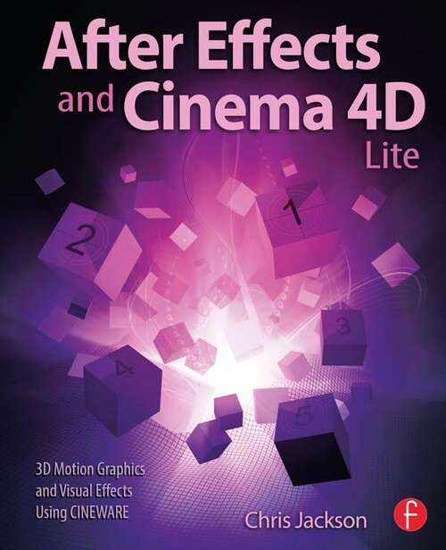 Book cover of After Effects and Cinema 4D Lite: 3D Motion Graphics and Visual Effects Using CINEWARE