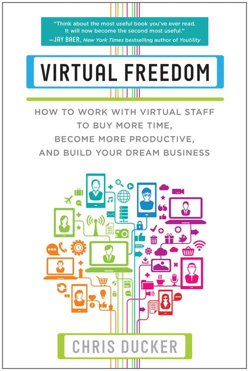 Book cover of Virtual Freedom: How to Work with Virtual Staff to Buy More Time, Become More Productive, and Build Your Dream Business