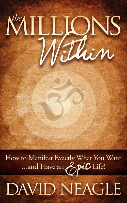 Book cover of The Millions Within: How to Manifest Exactly What You Want and Have an Epic Life!