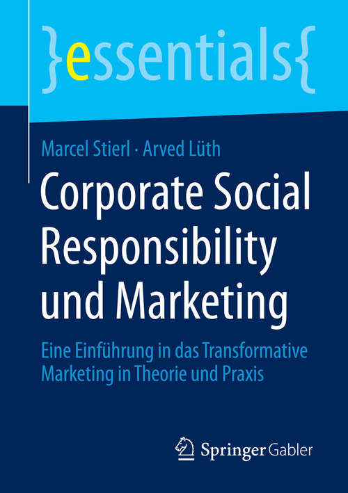 Book cover of Corporate Social Responsibility und Marketing: Eine Einführung in das Transformative Marketing in Theorie und Praxis (essentials)