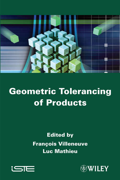 Book cover of Geometric Tolerancing of Products: Integration Of Functionality:selected Conference Papers Of The 7th Cirp International Seminar On Computer-aided Tolerancing, Held At The École Normale Supérieure De Cachan, France, 24-25 April 2001 (Wiley-iste Ser.)