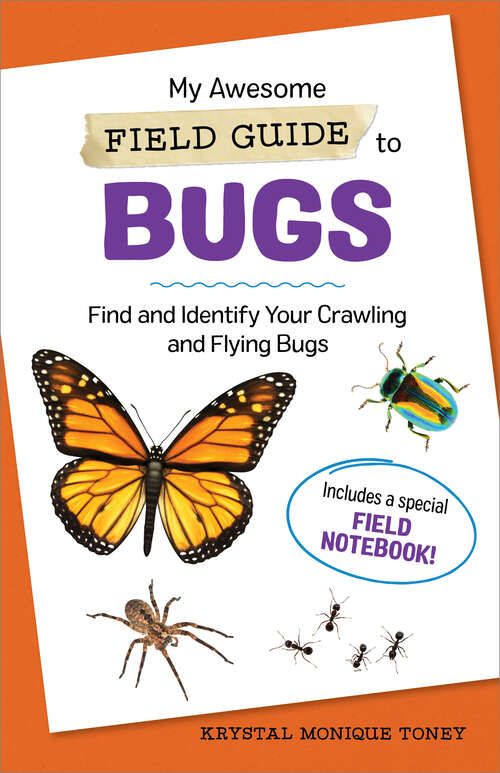 Book cover of My Awesome Field Guide to Bugs: Find and Identify Your Crawling and Flying Bugs (My Awesome Field Guide for Kids)