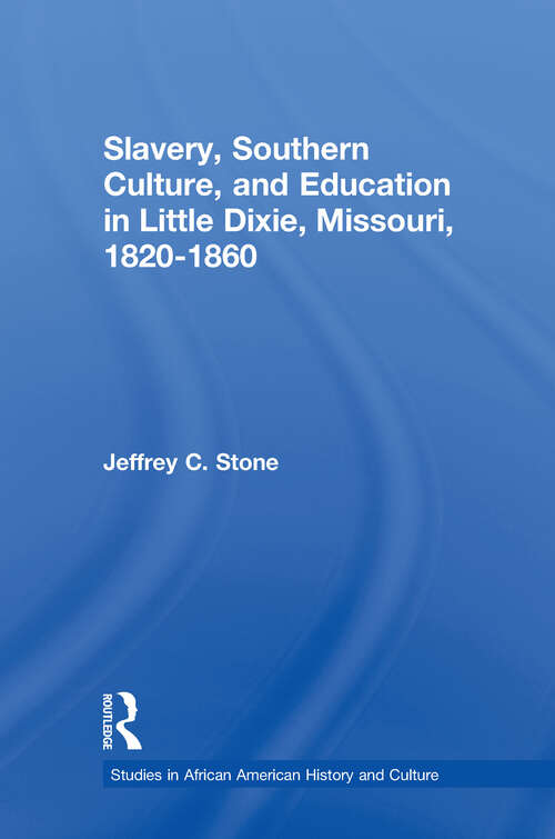 Book cover of Slavery, Southern Culture, and Education in Little Dixie, Missouri, 1820-1860 (Studies in African American History and Culture)