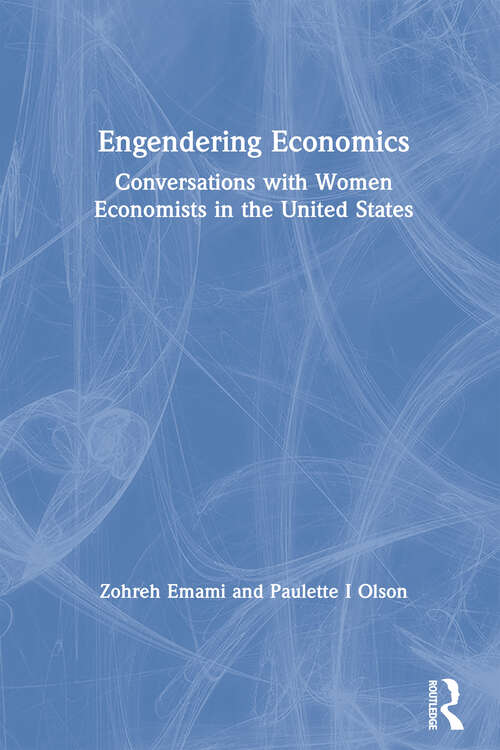 Book cover of Engendering Economics: Conversations with Women Economists in the United States