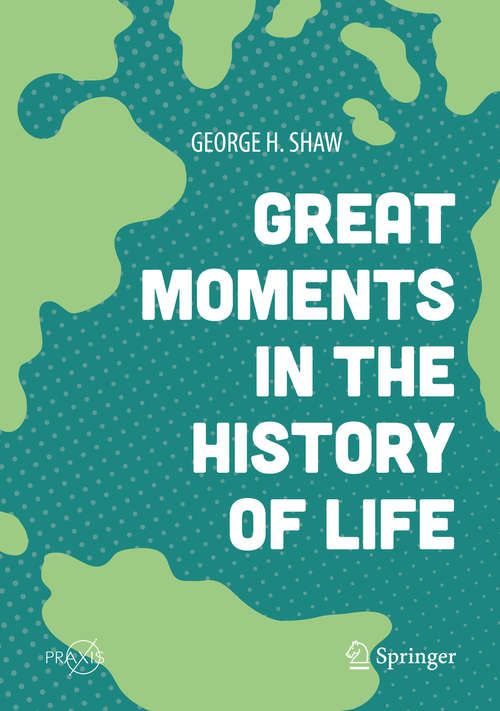 Book cover of Great Moments in the History of Life (1st ed. 2018) (Springer Praxis Books)