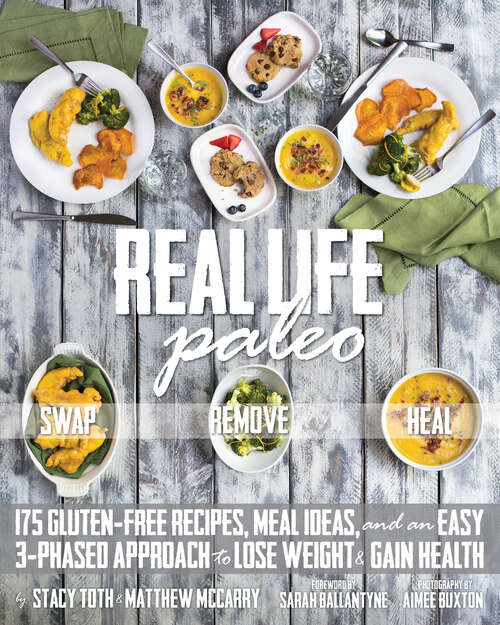 Book cover of Real Life Paleo: 175 Gluten-free Recipes, Meal Ideas, And An Easy 3-phased Approach To Lose Weight And Gain Health