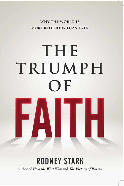 Book cover of The Triumph of Faith: Why the World Is More Religious than Ever